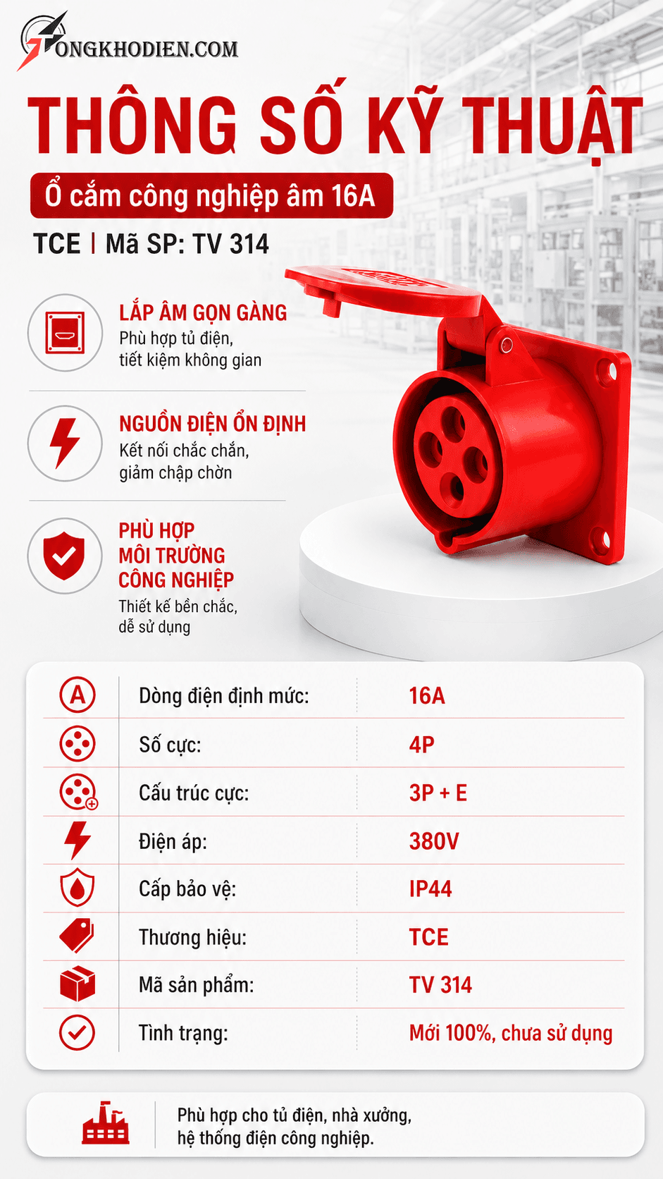 Ổ cắm công nghiệp âm 16A TCE TV 314 7 Thông số kỹ thuật ổ cắm công nghiệp âm dạng thẳng 16A CCE TV 314 4P 380V IP44